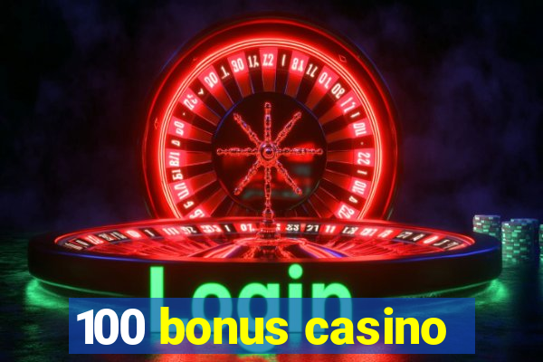 100 bonus casino