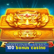 100 bonus casino