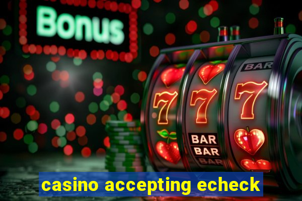 casino accepting echeck