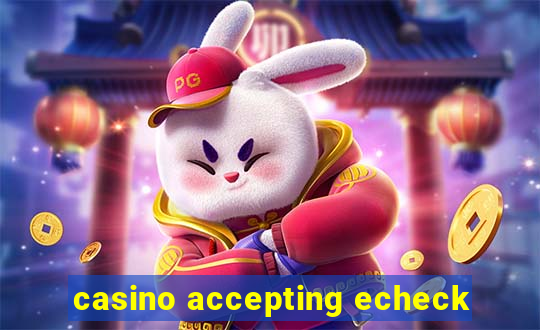 casino accepting echeck