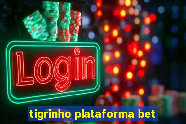 tigrinho plataforma bet