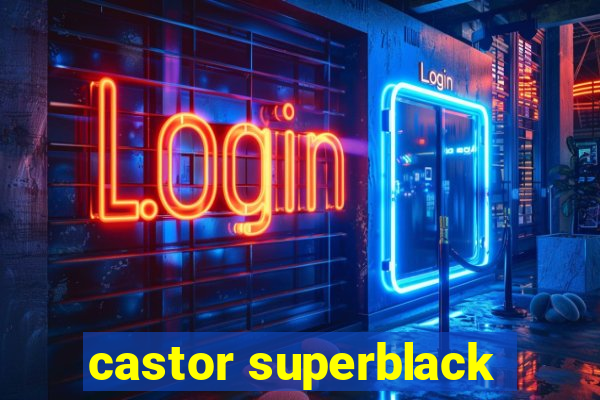 castor superblack