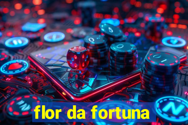 flor da fortuna