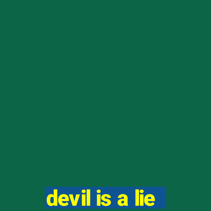 devil is a lie