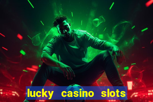 lucky casino slots and crash