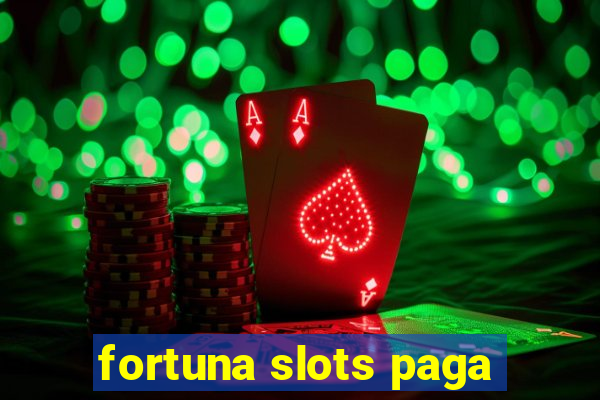 fortuna slots paga