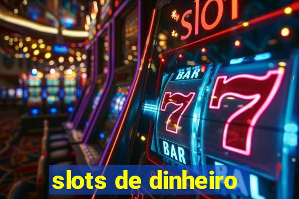 slots de dinheiro