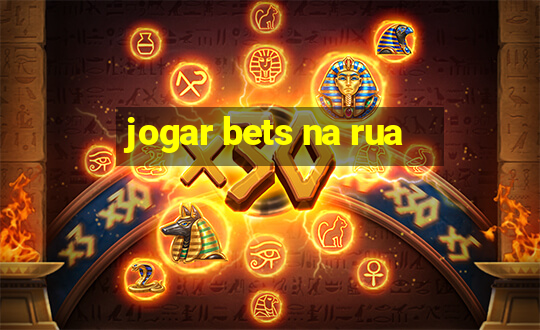 jogar bets na rua