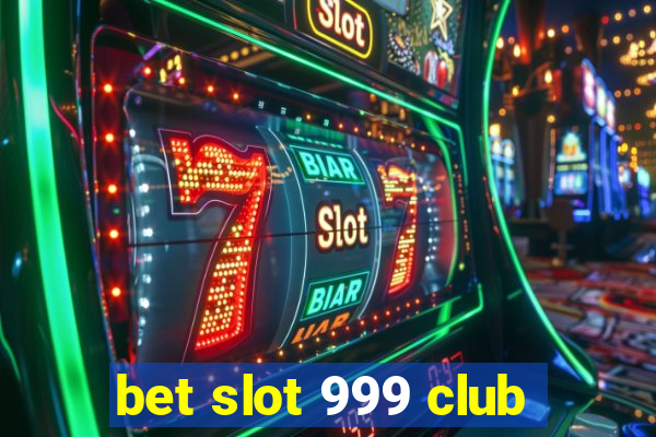 bet slot 999 club