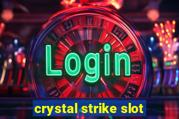 crystal strike slot