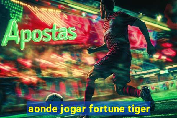 aonde jogar fortune tiger