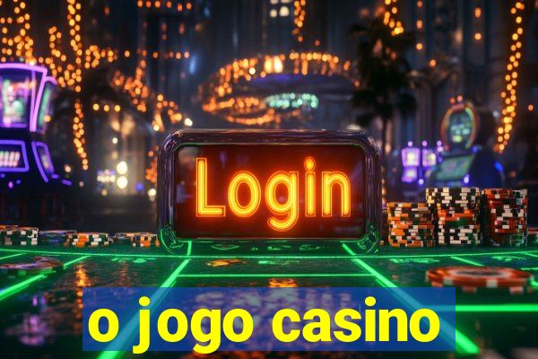 o jogo casino