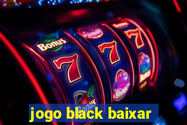 jogo black baixar