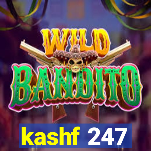 kashf 247