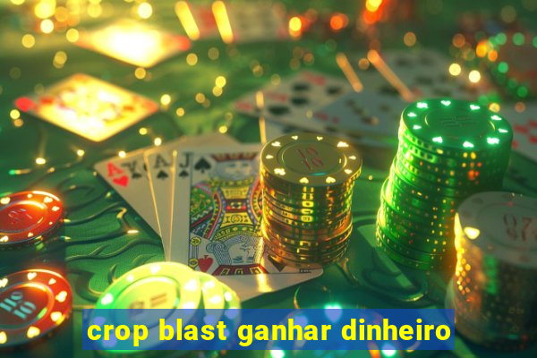 crop blast ganhar dinheiro