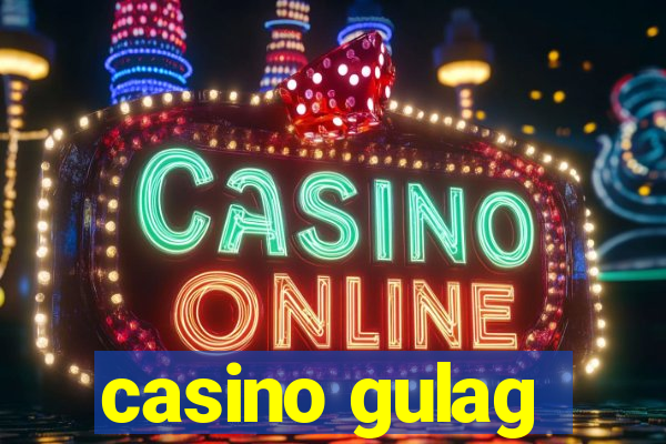 casino gulag