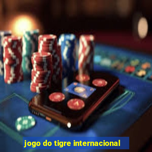 jogo do tigre internacional