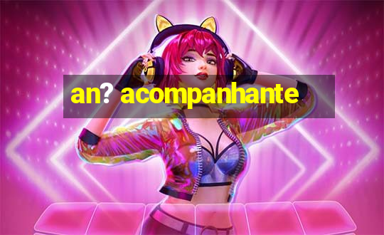 an? acompanhante