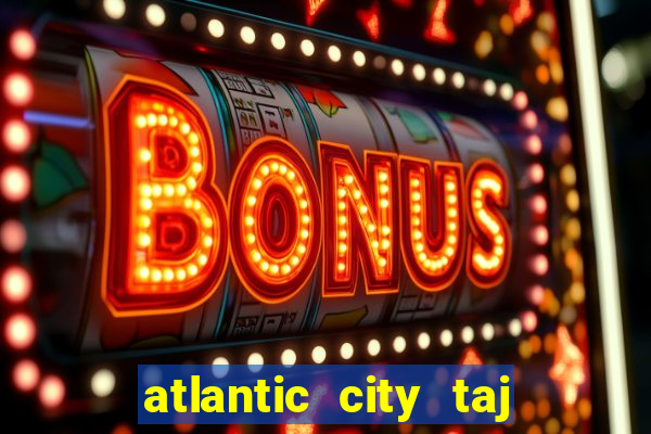 atlantic city taj mahal casino