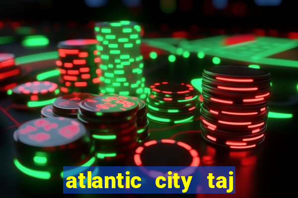 atlantic city taj mahal casino