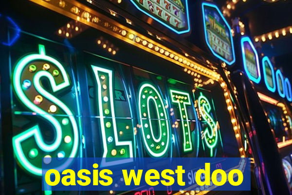 oasis west doo