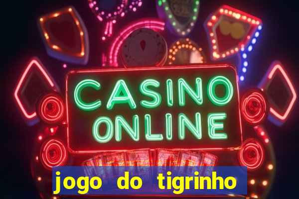 jogo do tigrinho pagando no cadastro