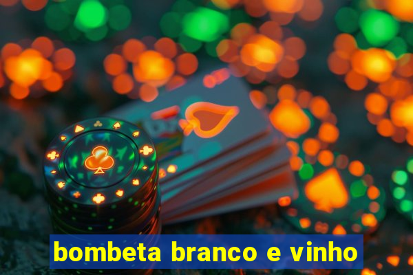 bombeta branco e vinho