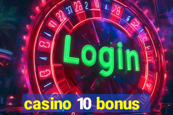 casino 10 bonus