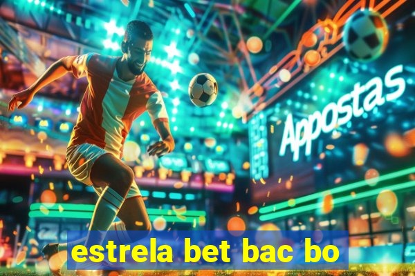 estrela bet bac bo