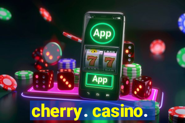 cherry. casino.