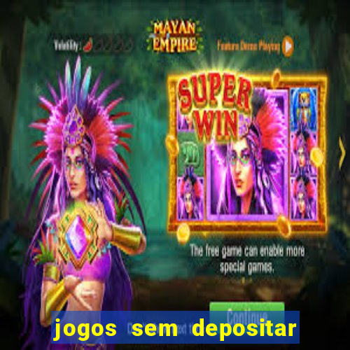 jogos sem depositar para ganhar dinheiro