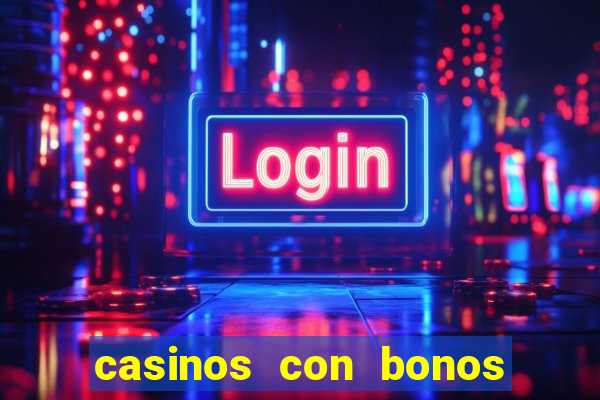 casinos con bonos de bienvenida