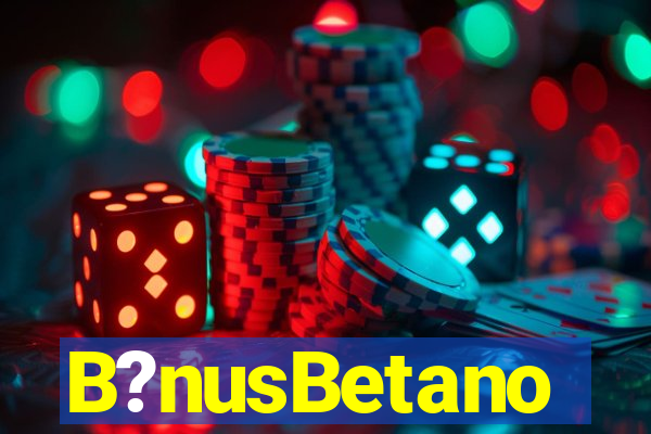 B?nusBetano