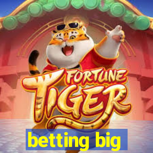 betting big