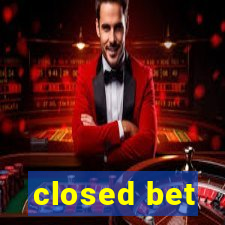 closed bet