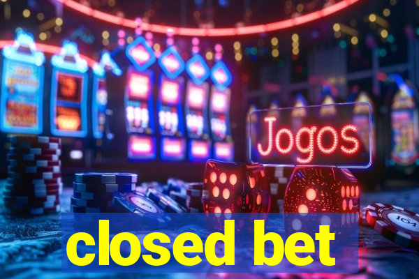 closed bet