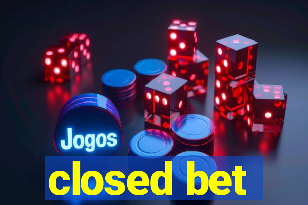 closed bet