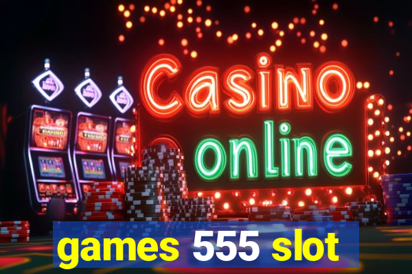 games 555 slot