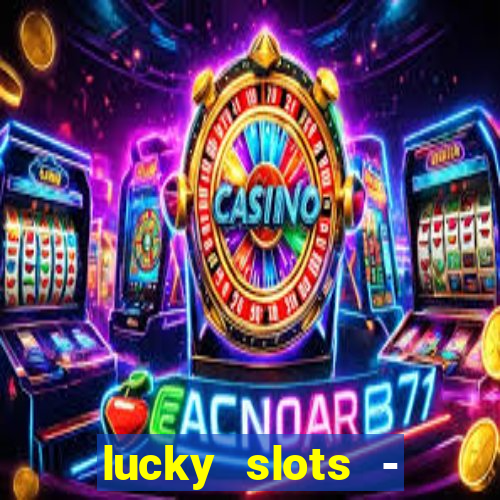 lucky slots - casino slots