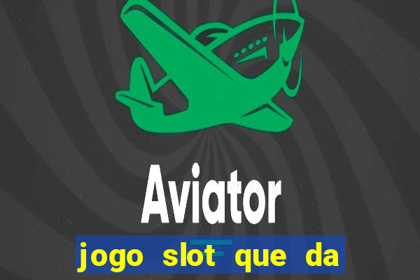 jogo slot que da bonus no cadastro