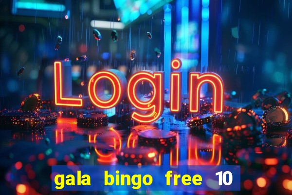 gala bingo free 10 no deposit