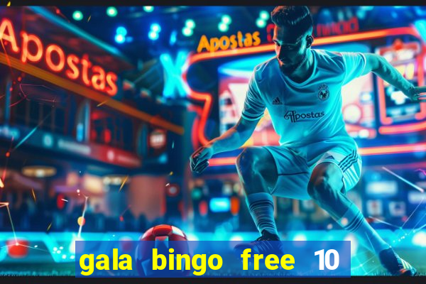 gala bingo free 10 no deposit