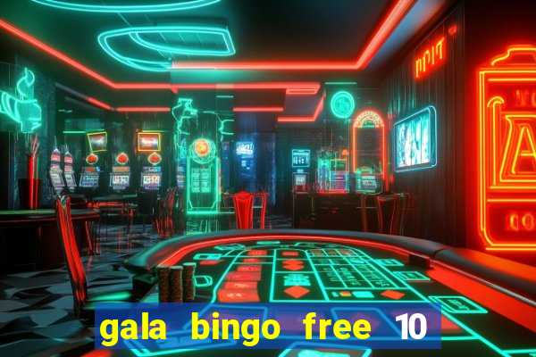 gala bingo free 10 no deposit