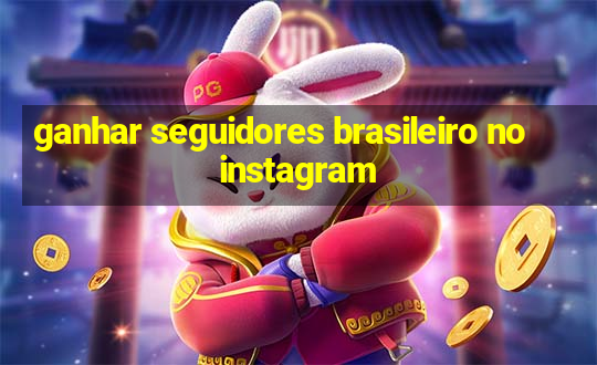 ganhar seguidores brasileiro no instagram