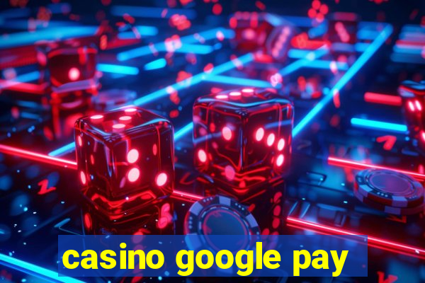 casino google pay