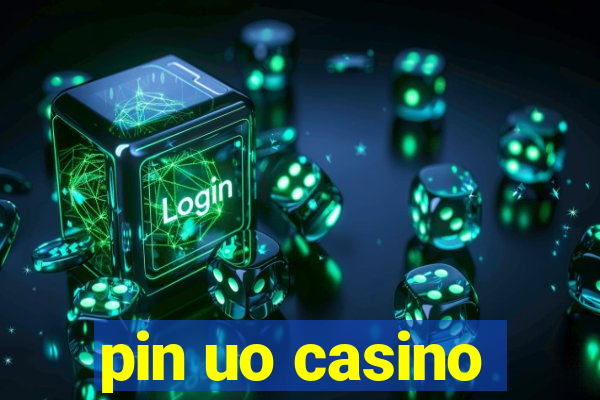 pin uo casino