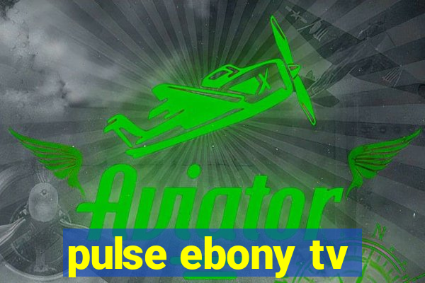 pulse ebony tv