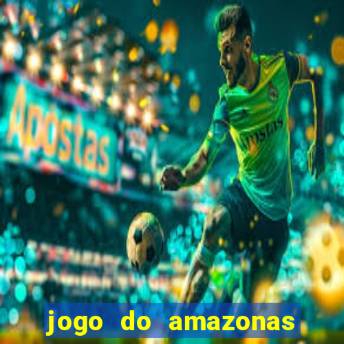 jogo do amazonas onde assistir