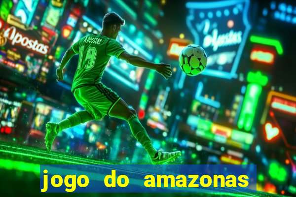 jogo do amazonas onde assistir