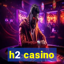 h2 casino